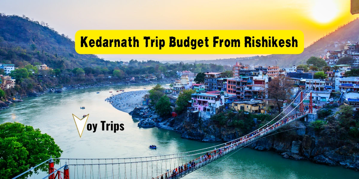 Kedarnath Budget From Rishikesh