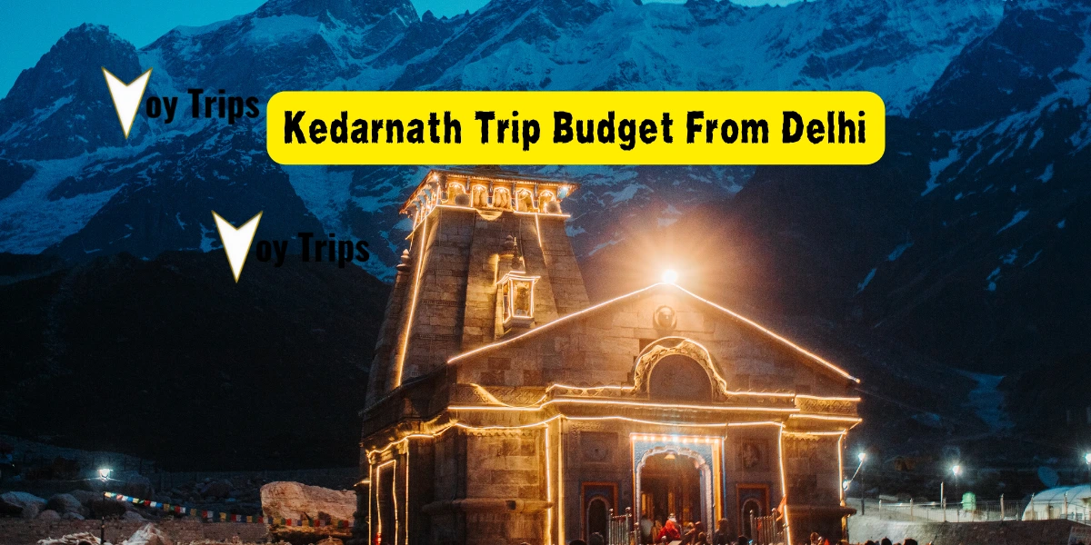 Kedarnath Trip Budget By Train From Delhi